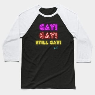 Gay, Gay, Still Gay! Baseball T-Shirt